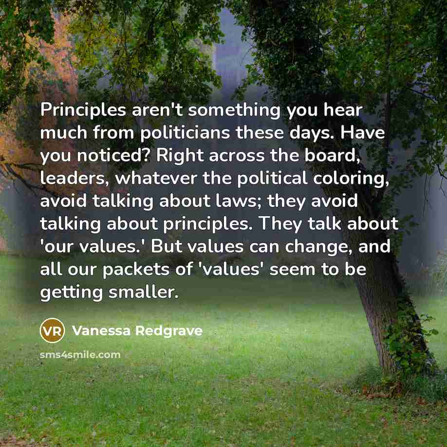 “Principles aren't something you hear much from politicians these days.…” quote by Vanessa Redgrave