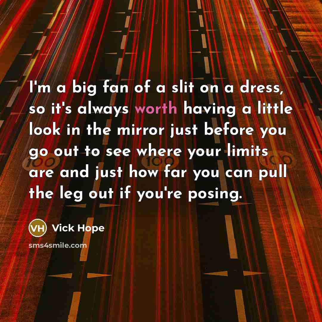“I'm a big fan of a slit on a dress,…” quote by Vick Hope