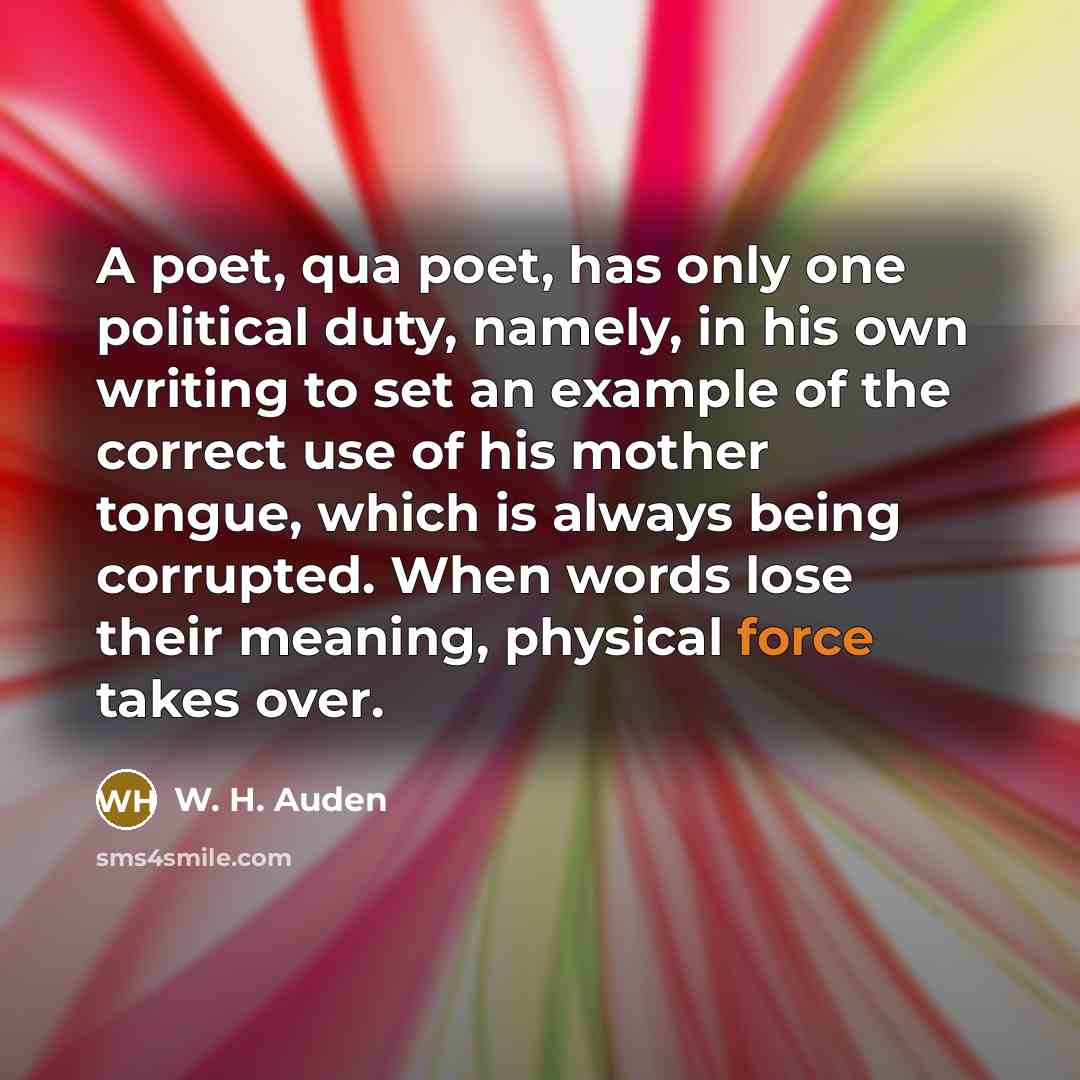 “A poet, qua poet, has only one political duty, namely,…” quote by W. H. Auden