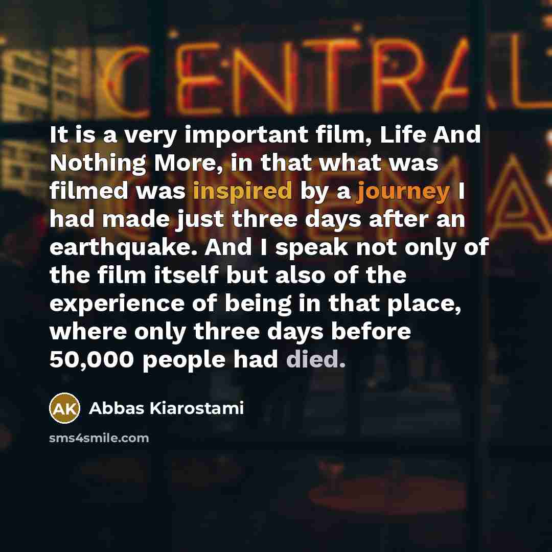 “It is a very important film, Life And Nothing More,…” quote by Abbas Kiarostami
