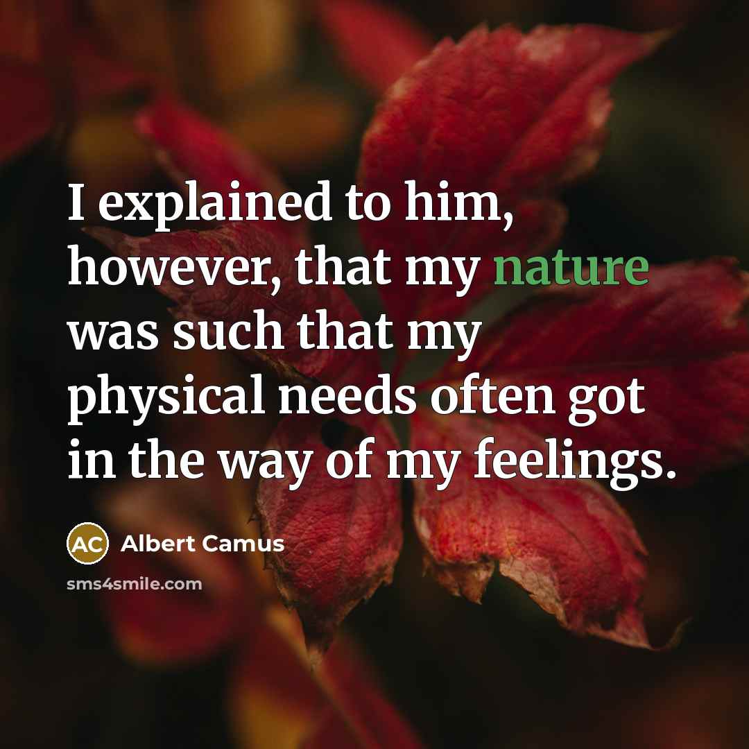 “I explained to him, however, that my nature was such…” quote by Albert Camus