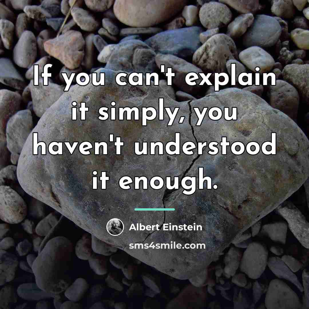“If you can't explain it simply, you haven't understood it…” quote by Albert Einstein