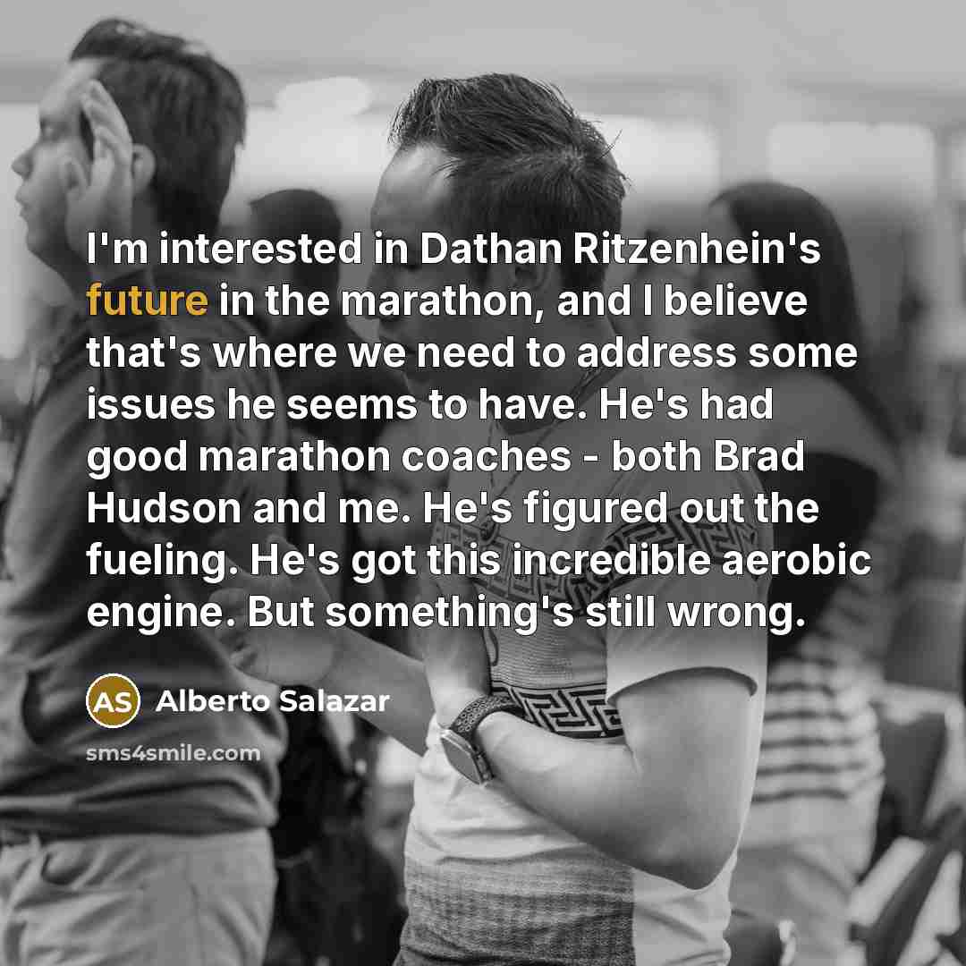 “I'm interested in Dathan Ritzenhein's future in the marathon, and…” quote by Alberto Salazar