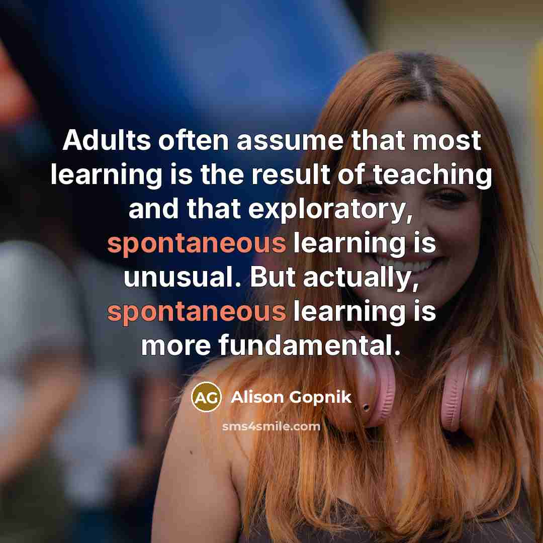 “Adults often assume that most learning is the result of…” quote by Alison Gopnik