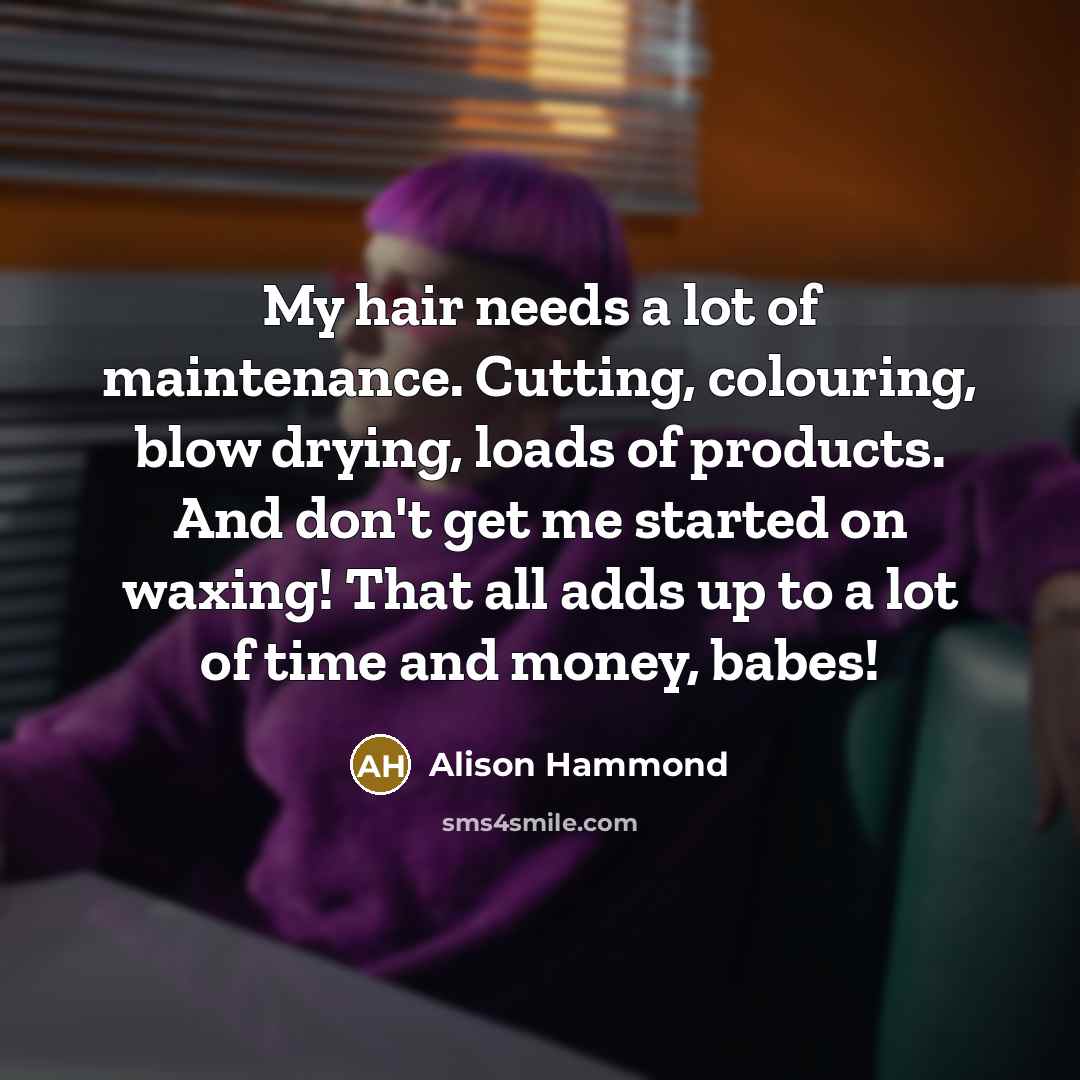 “My hair needs a lot of maintenance. Cutting, colouring, blow…” quote by Alison Hammond