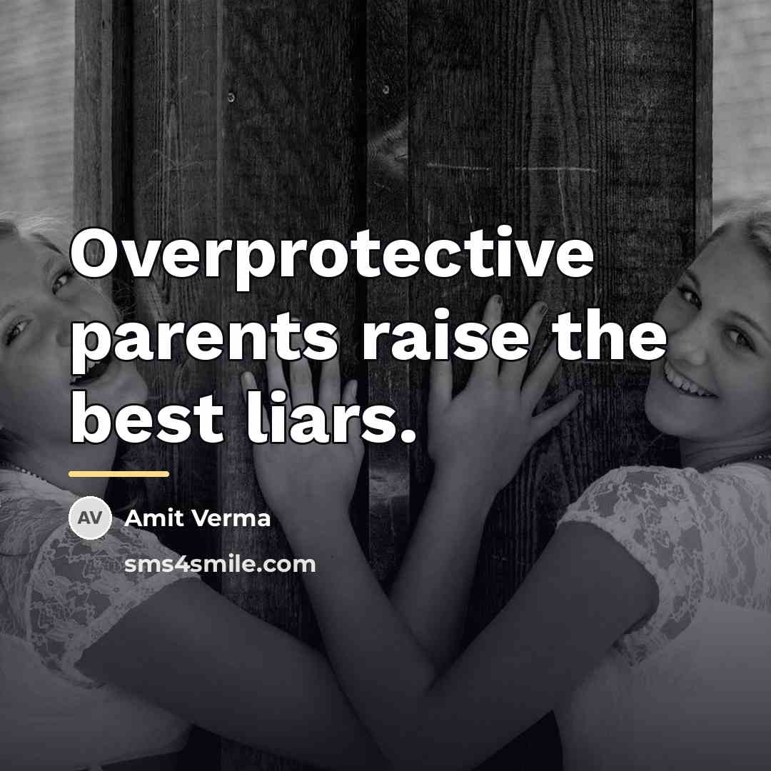 “Overprotective parents raise the best liars.…” quote by Amit Verma