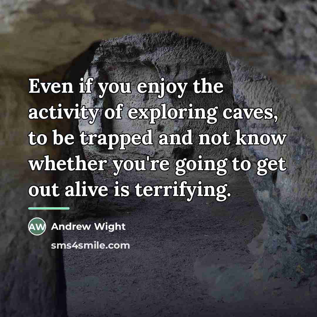 “Even if you enjoy the activity of exploring caves, to…” quote by Andrew Wight