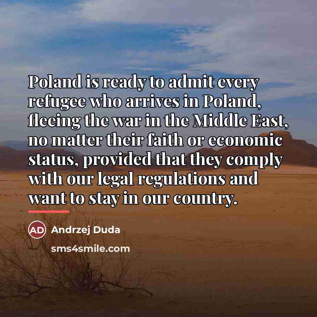 “Poland is ready to admit every refugee who arrives in…” quote by Andrzej Duda
