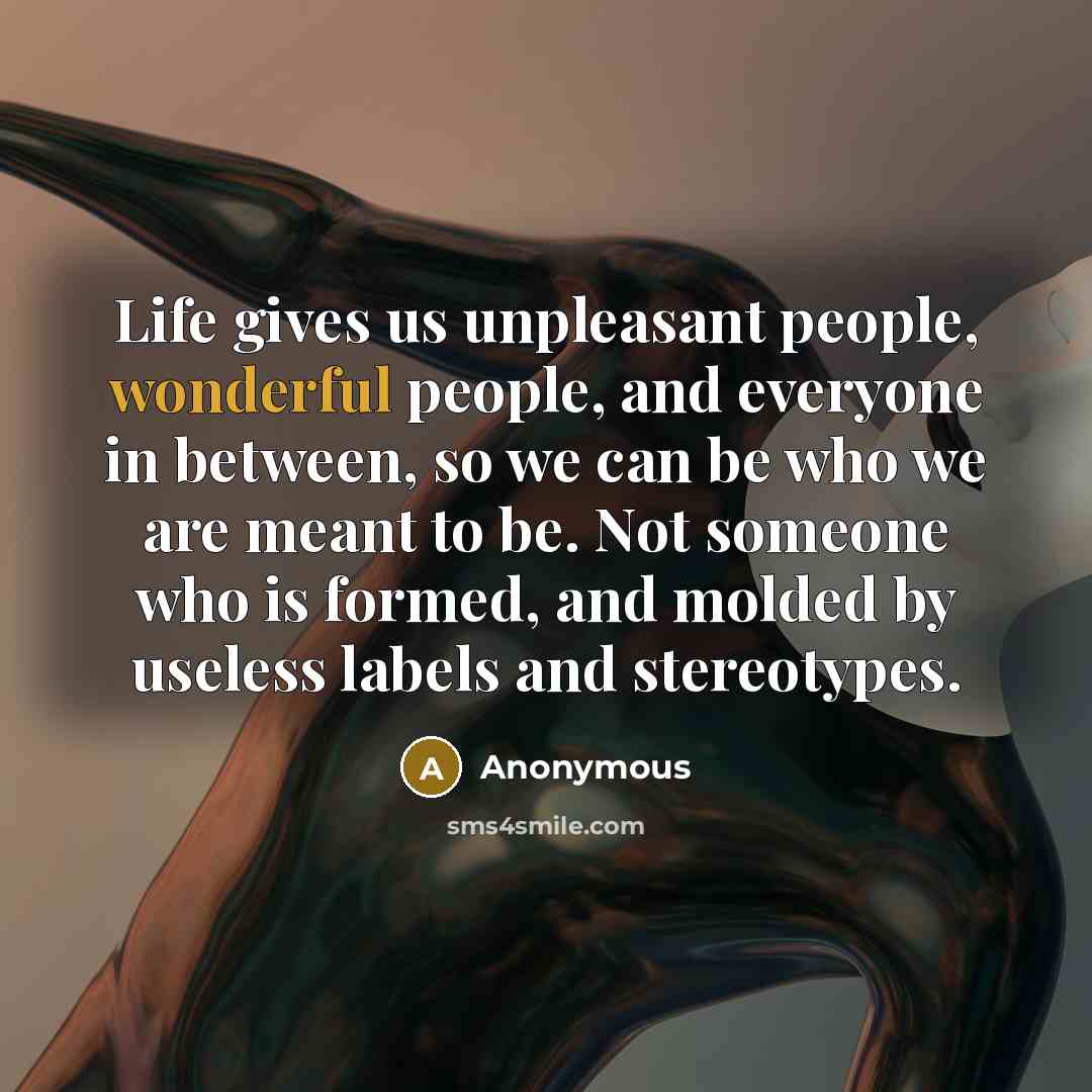 “Life gives us unpleasant people, wonderful people, and everyone in…” quote by Anonymous