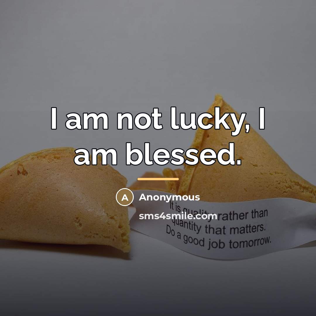 “I am not lucky, I am blessed.…” quote by Anonymous