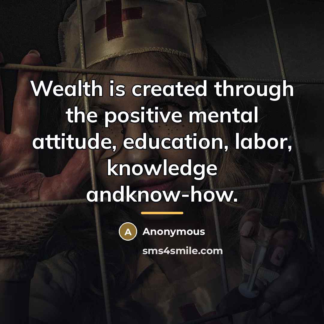 “Wealth is created through the positive mental attitude, education, labor,…” quote by Anonymous