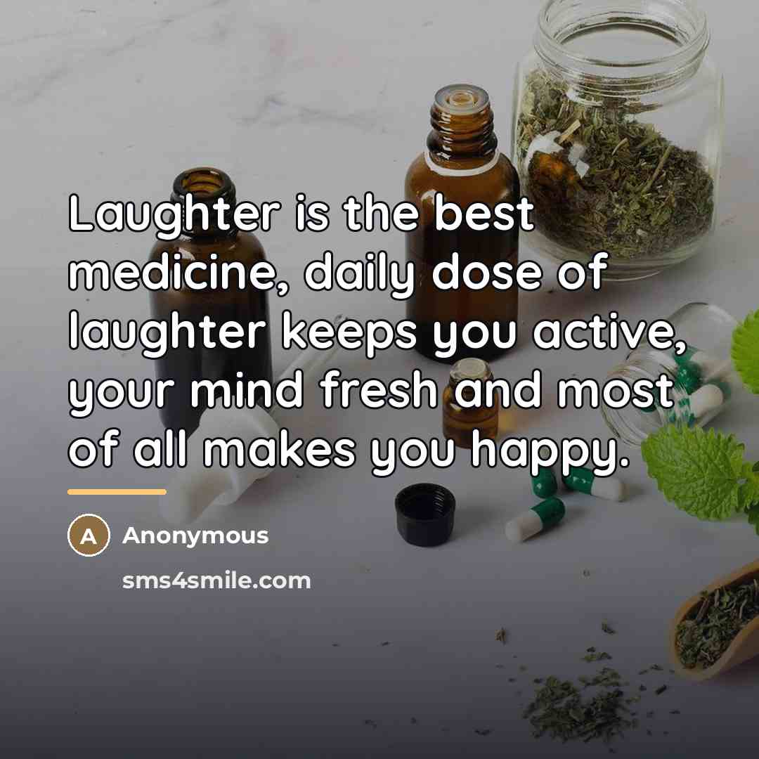 “Laughter is the best medicine, daily dose of laughter keeps…” quote by Anonymous