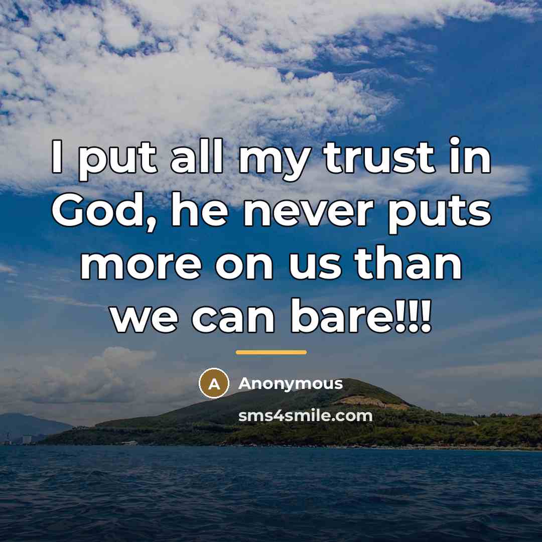 “I put all my trust in God, he never puts…” quote by Anonymous