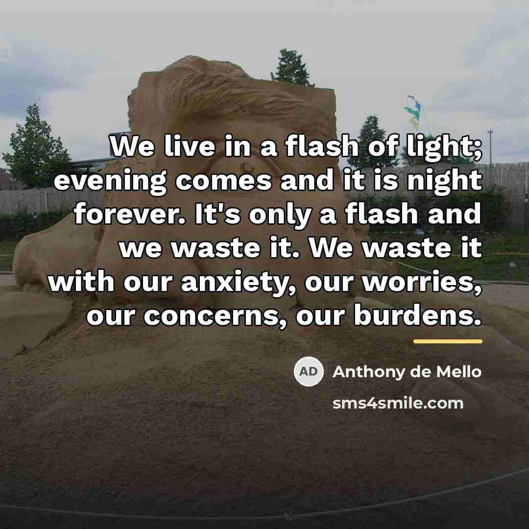 “We live in a flash of light; evening comes and…” quote by Anthony de Mello