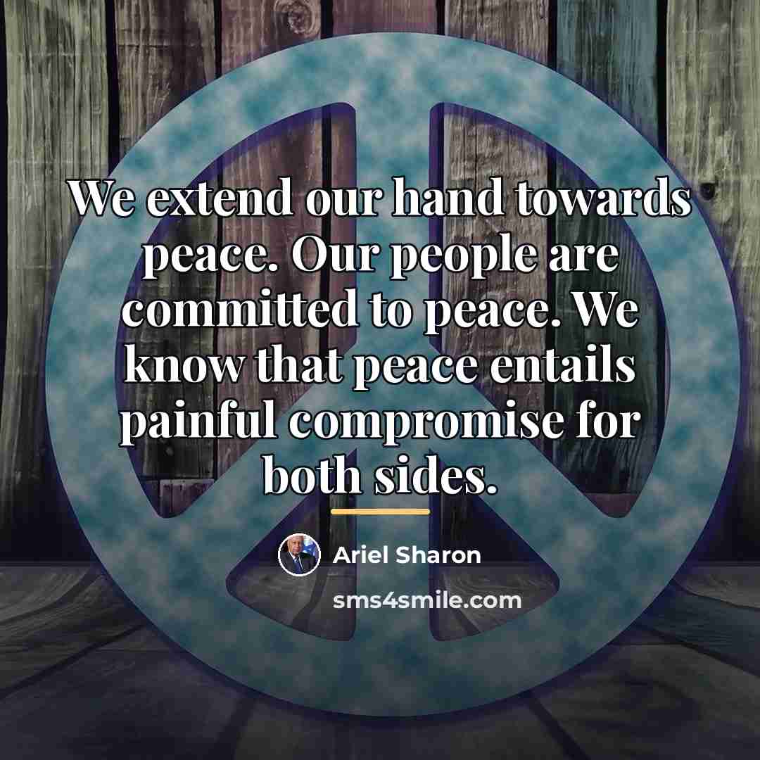 “We extend our hand towards peace. Our people are committed…” quote by Ariel Sharon