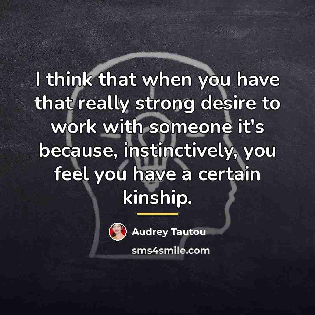 “I think that when you have that really strong desire…” quote by Audrey Tautou