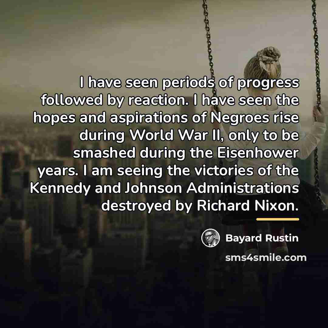 “I have seen periods of progress followed by reaction. I…” quote by Bayard Rustin