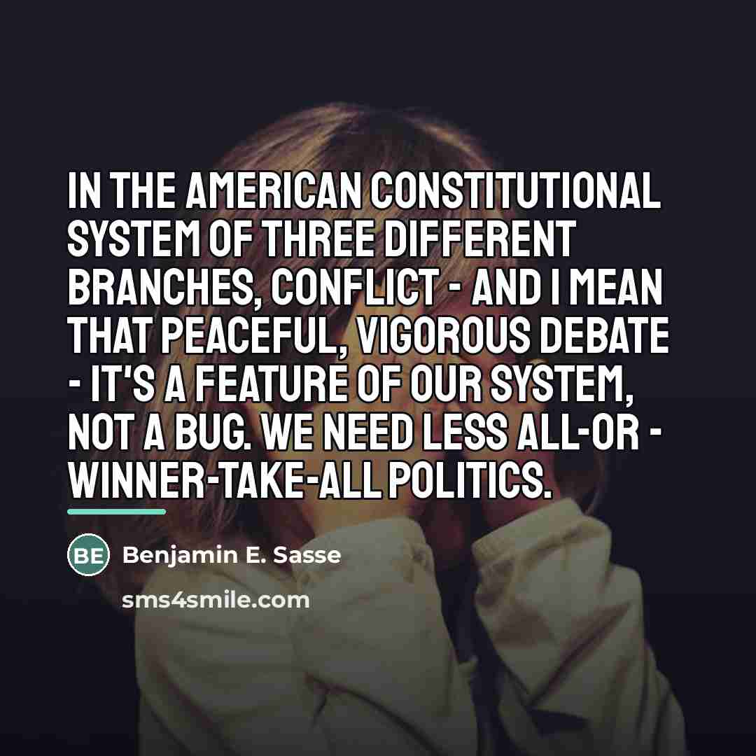 “In the American constitutional system of three different branches, conflict…” quote by Benjamin E. Sasse