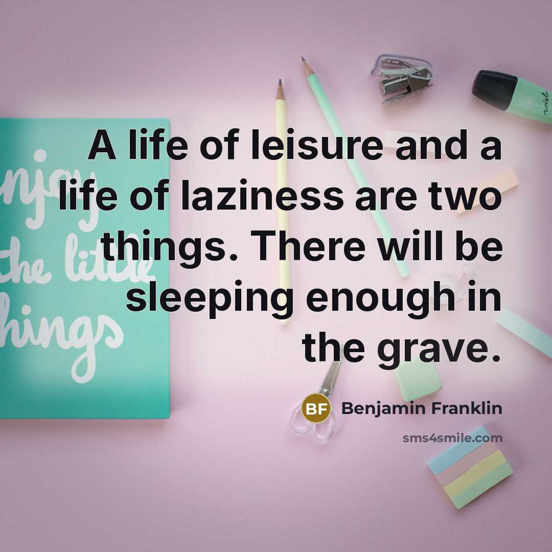 “A life of leisure and a life of laziness are…” quote by Benjamin Franklin