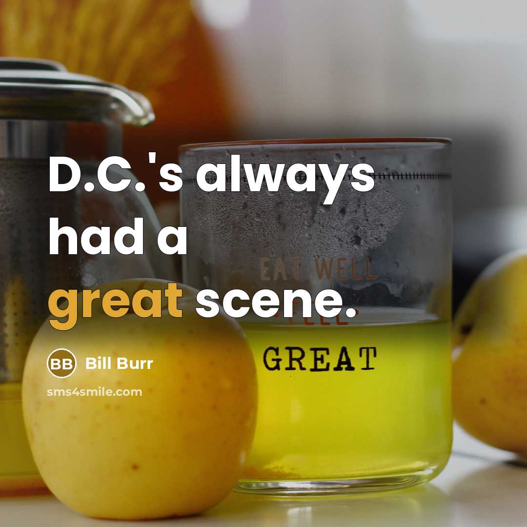 “D.C.'s always had a great scene.…” quote by Bill Burr