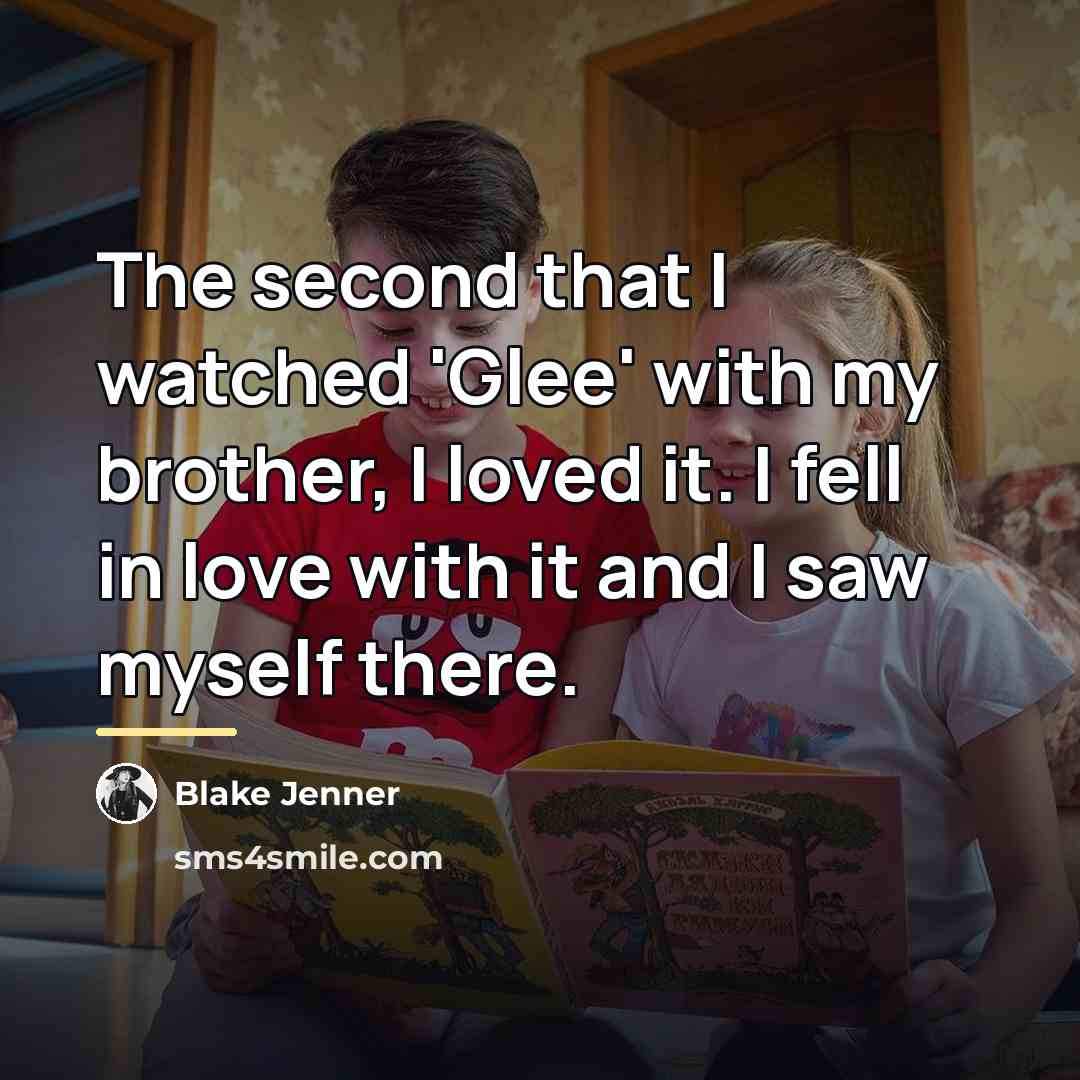 “The second that I watched 'Glee' with my brother, I…” quote by Blake Jenner