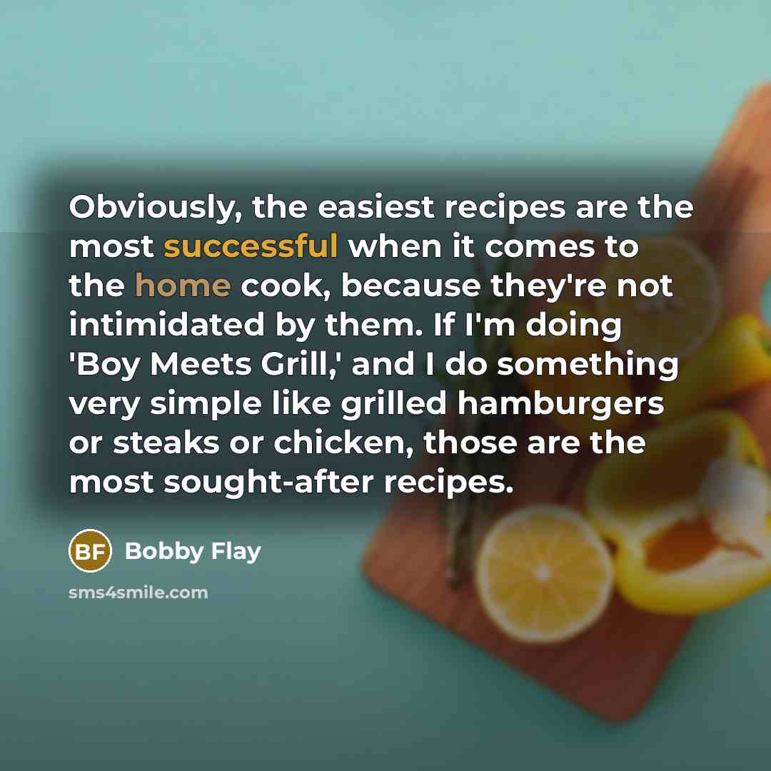 “Obviously, the easiest recipes are the most successful when it…” quote by Bobby Flay