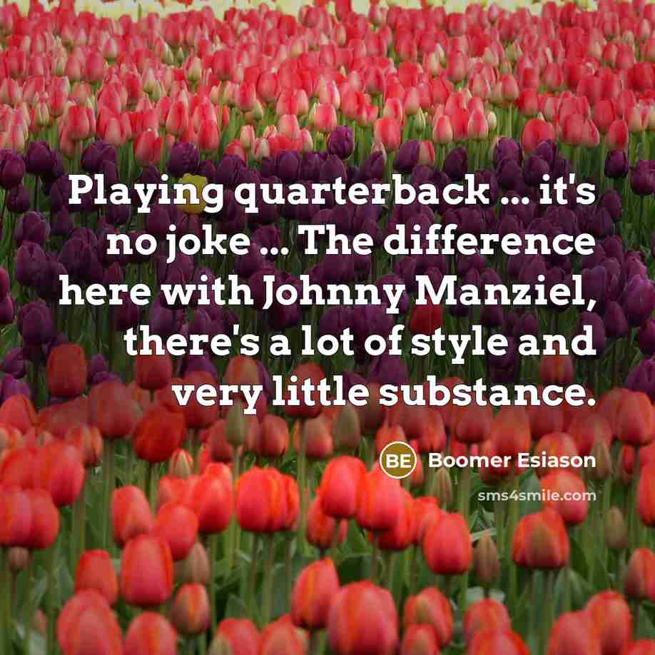 “Playing quarterback ... it's no joke ... The difference here…” quote by Boomer Esiason
