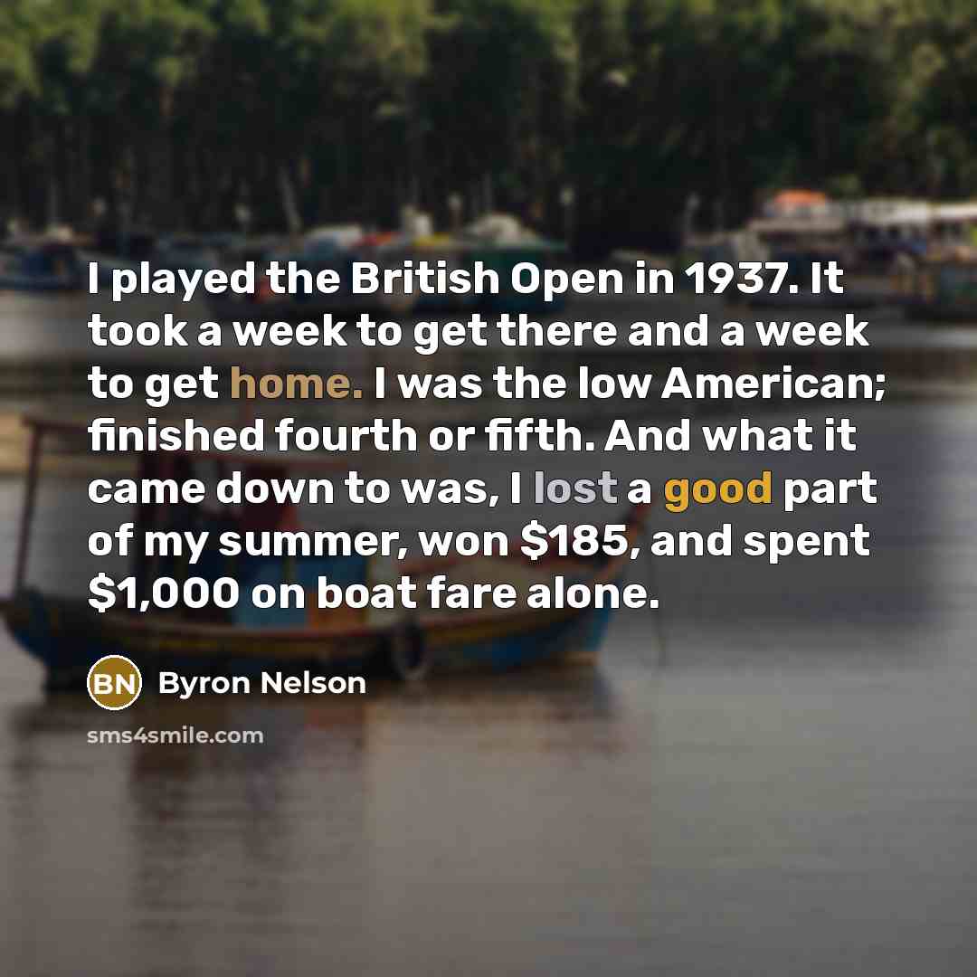 “I played the British Open in 1937. It took a…” quote by Byron Nelson