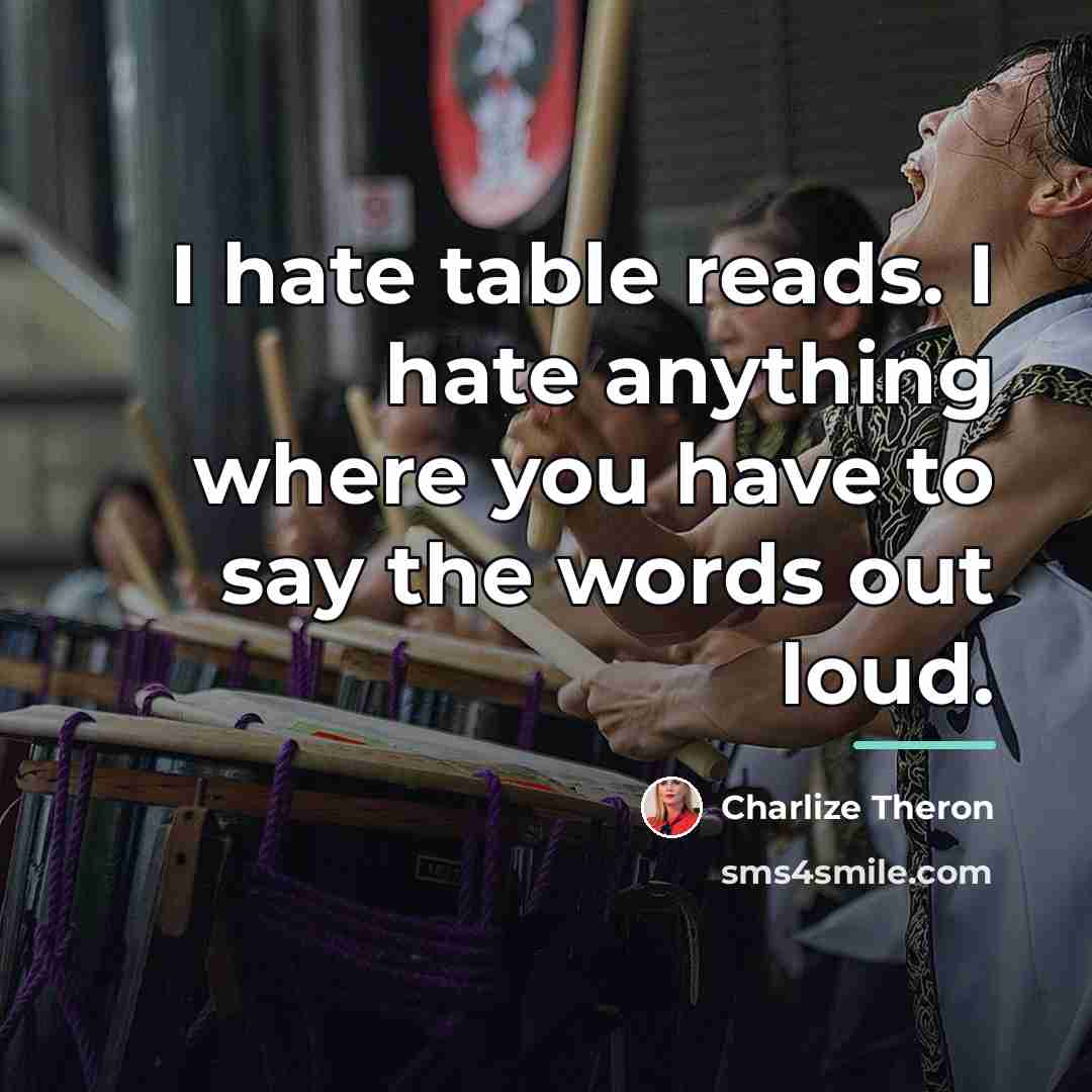 “I hate table reads. I hate anything where you have…” quote by Charlize Theron