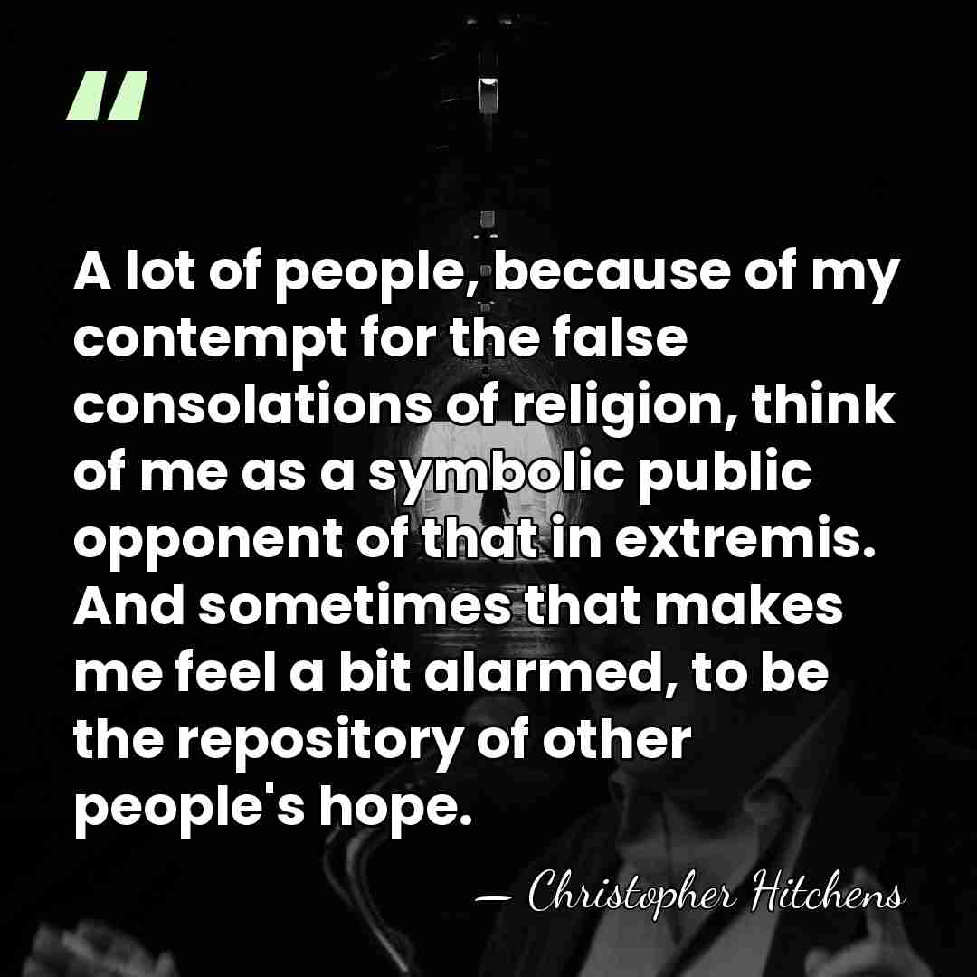 A lot of people, because of my contempt for the false consolations&hellip; - Christopher Hitchens
