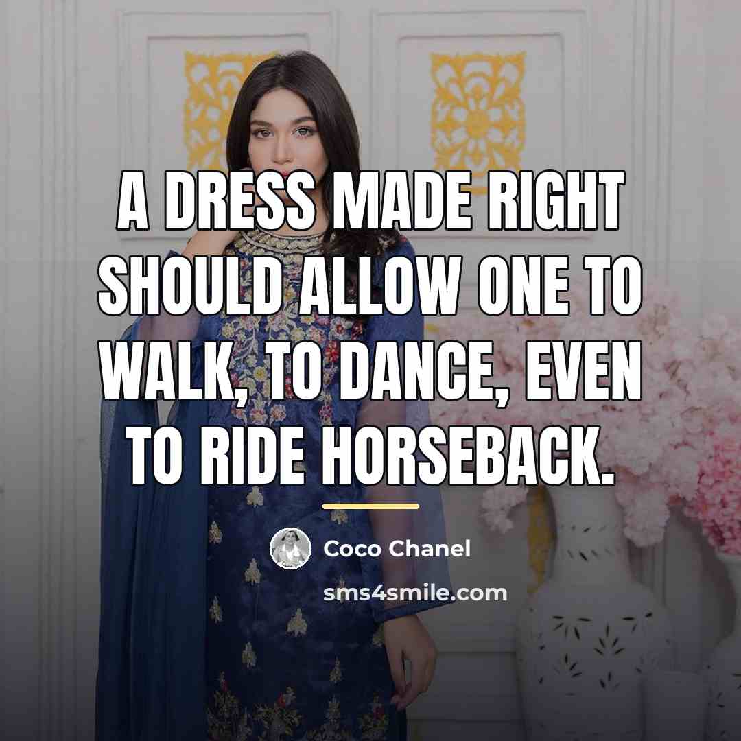 “A dress made right should allow one to walk, to…” quote by Coco Chanel