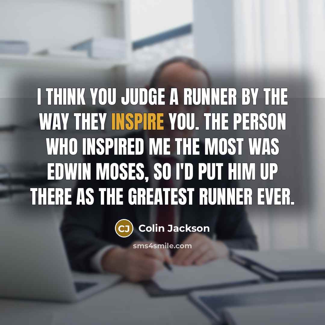 “I think you judge a runner by the way they…” quote by Colin Jackson