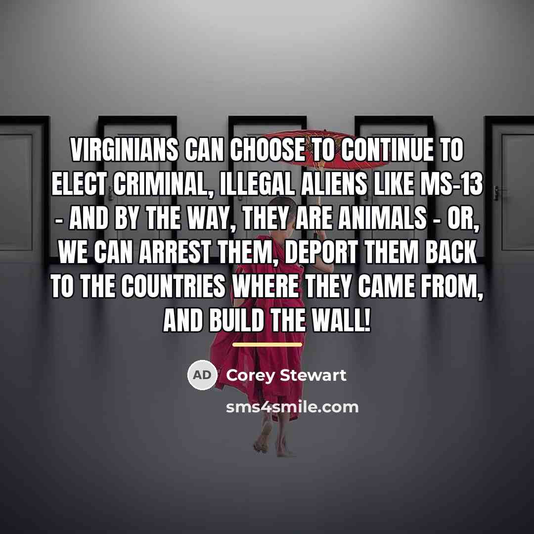“Virginians can choose to continue to elect criminal, illegal aliens…” quote by Corey Stewart