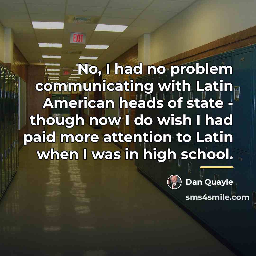 “No, I had no problem communicating with Latin American heads…” quote by Dan Quayle