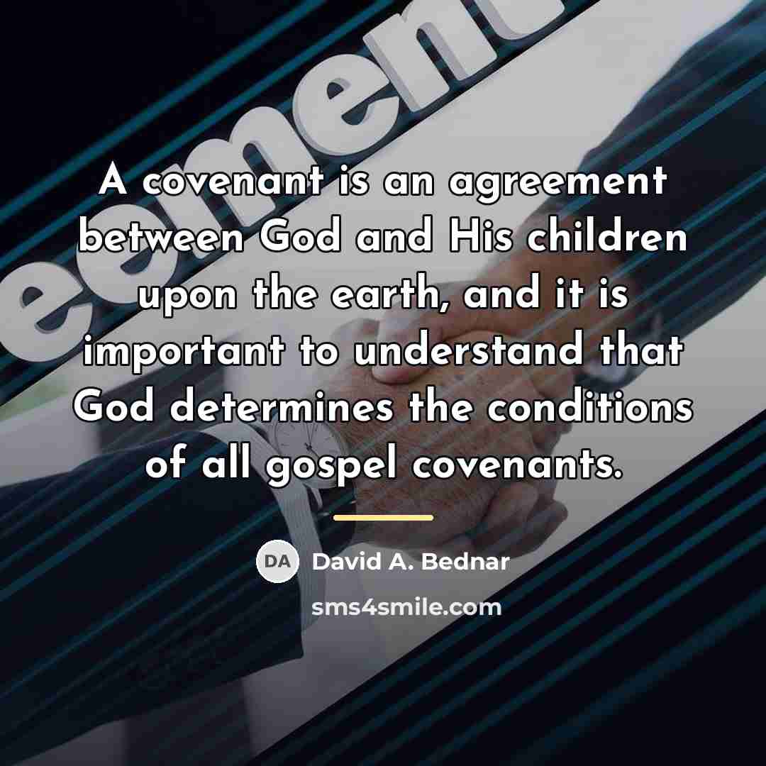 “A covenant is an agreement between God and His children…” quote by David A. Bednar