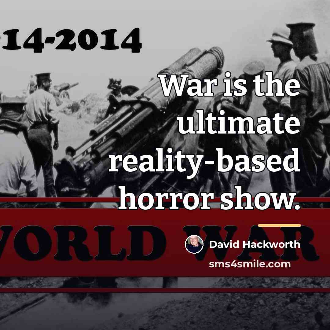 “War is the ultimate reality-based horror show.…” quote by David Hackworth