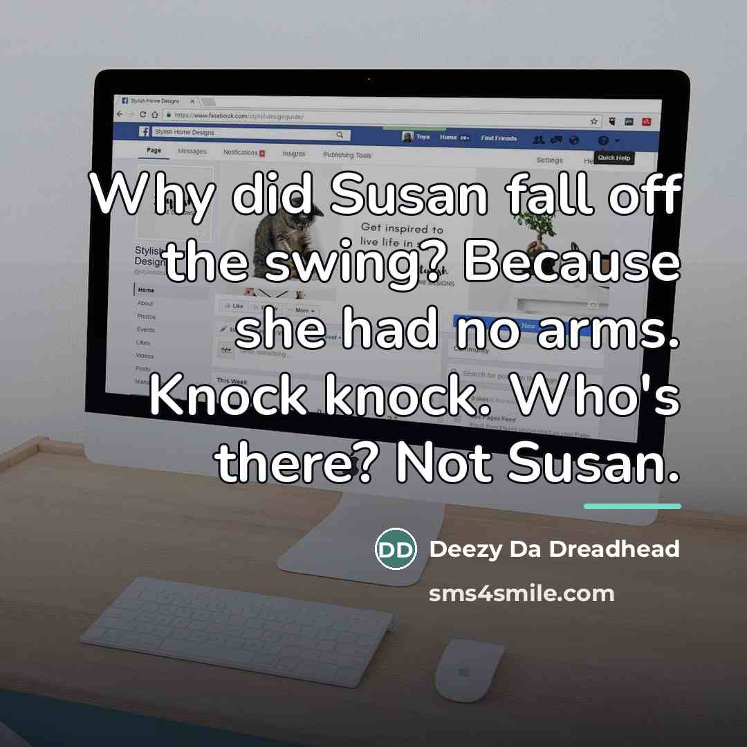 “Why did Susan fall off the swing? Because she had…” quote by Deezy Da Dreadhead