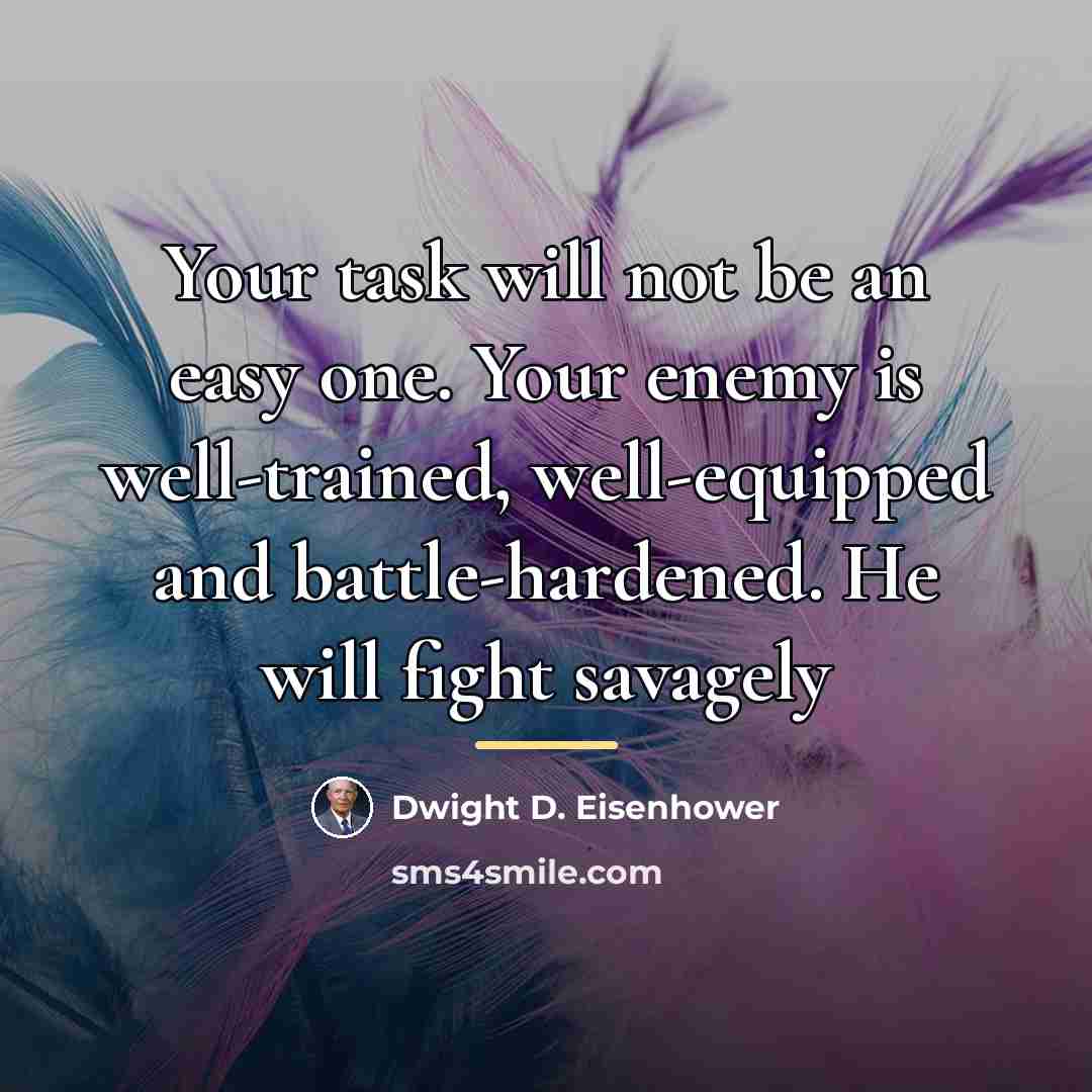 “Your task will not be an easy one. Your enemy…” quote by Dwight D. Eisenhower