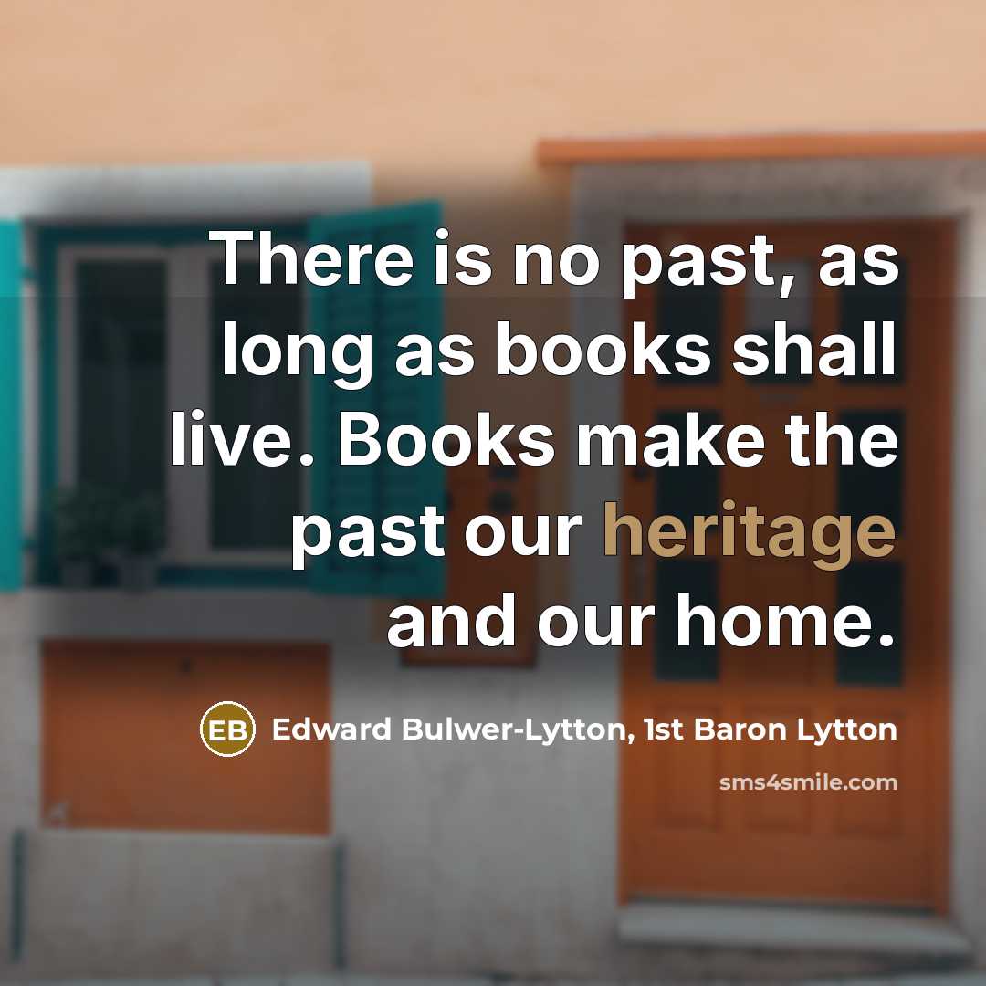 “There is no past, as long as books shall live.…” quote by Edward Bulwer-Lytton, 1st Baron Lytton