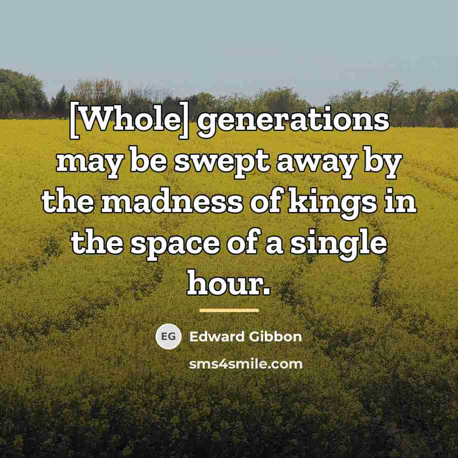 “[Whole] generations may be swept away by the madness of…” quote by Edward Gibbon