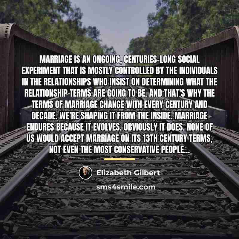 “Marriage is an ongoing, centuries-long social experiment that is mostly…” quote by Elizabeth Gilbert