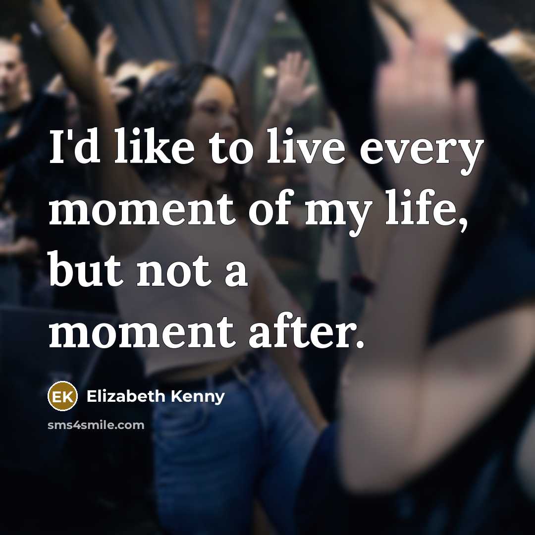 “I'd like to live every moment of my life, but…” quote by Elizabeth Kenny