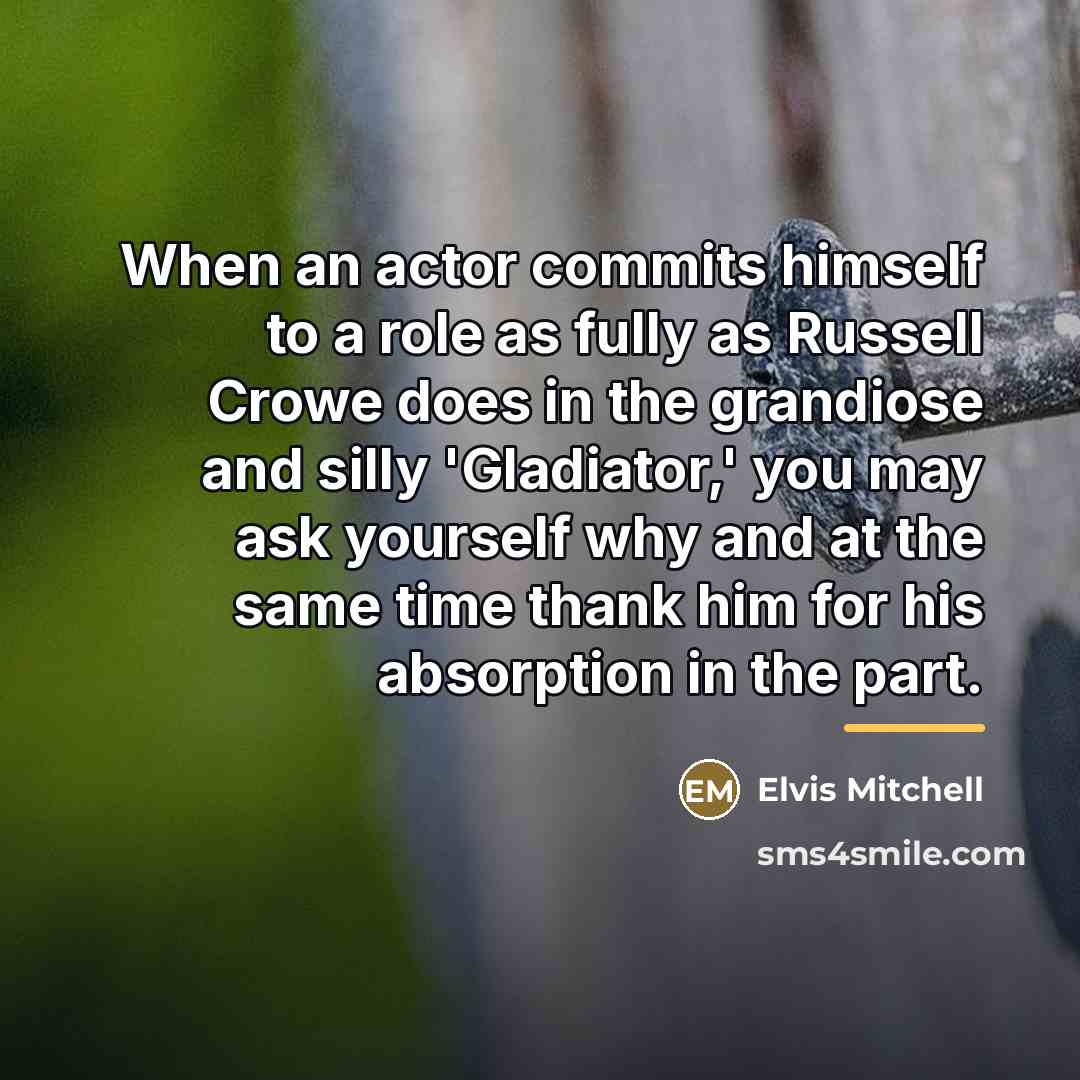 “When an actor commits himself to a role as fully…” quote by Elvis Mitchell