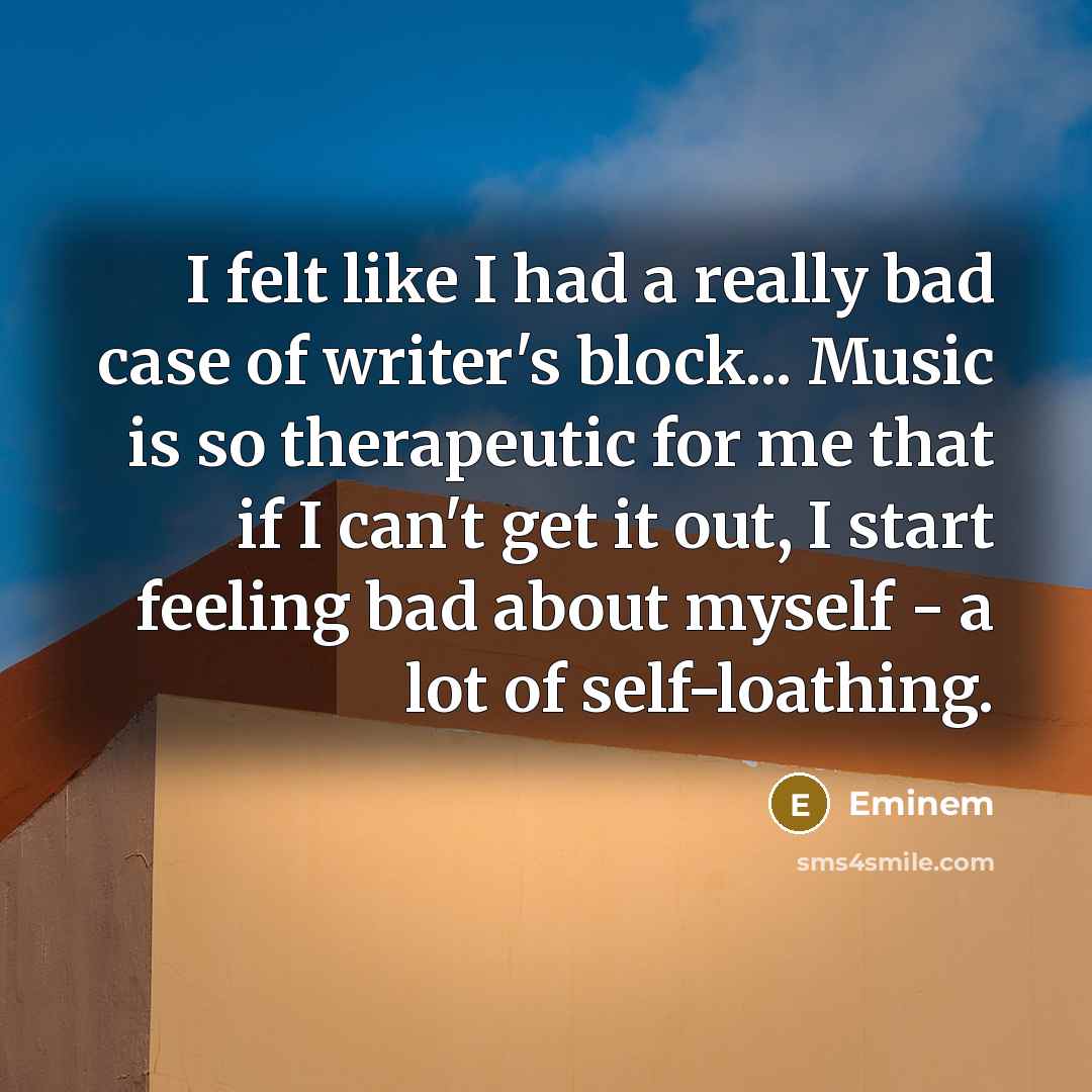 “I felt like I had a really bad case of…” quote by Eminem