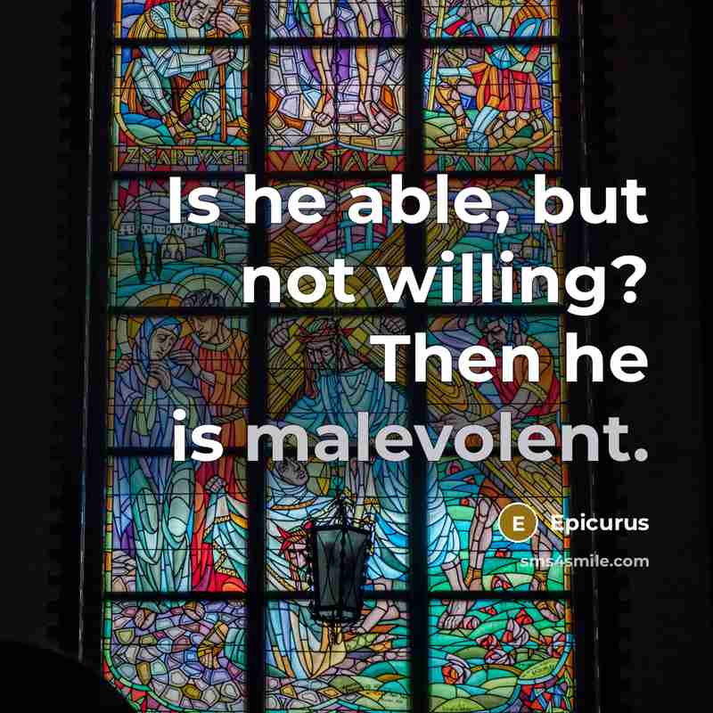 “Is he able, but not willing? Then he is malevolent.…” quote by Epicurus