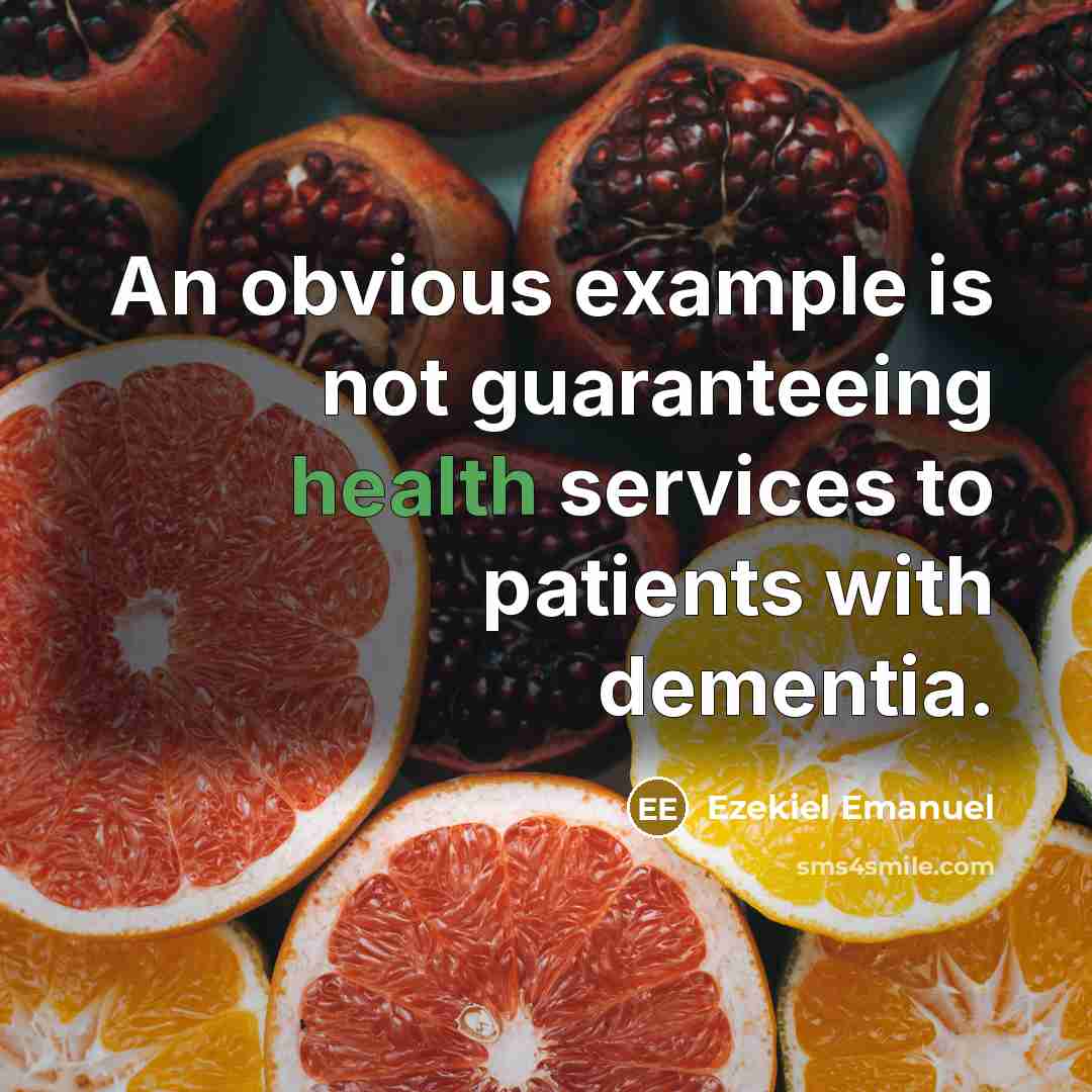 “An obvious example is not guaranteeing health services to patients…” quote by Ezekiel Emanuel