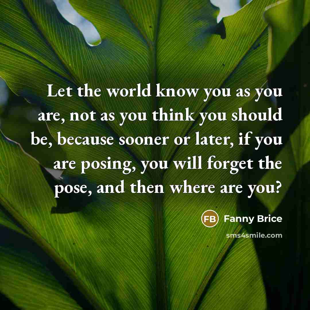 “Let the world know you as you are, not as…” quote by Fanny Brice