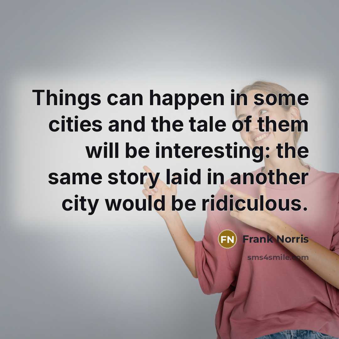 “Things can happen in some cities and the tale of…” quote by Frank Norris