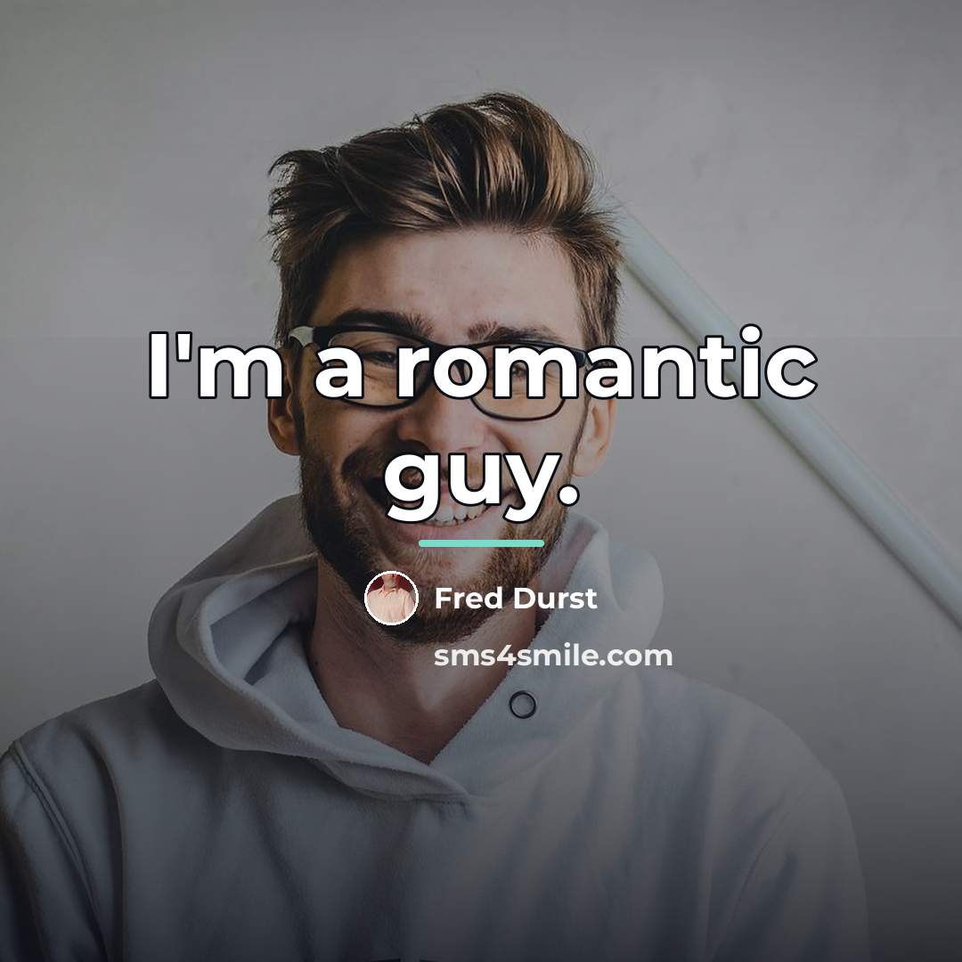 “I'm a romantic guy.…” quote by Fred Durst