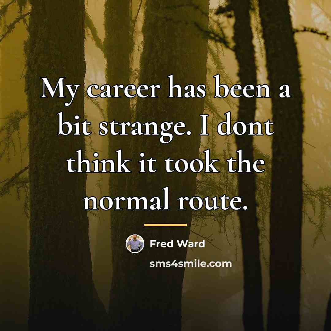“My career has been a bit strange. I dont think…” quote by Fred Ward